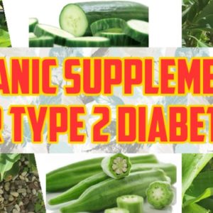ORGANIC SUPPLEMENTS FOR TYPE 2 DIABETES, IS IT A DEADLY DISEASE?
