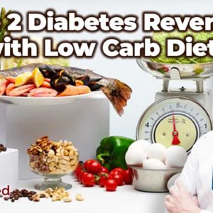Type 2 Diabetes Can Be Reversed with Low Carb Diet